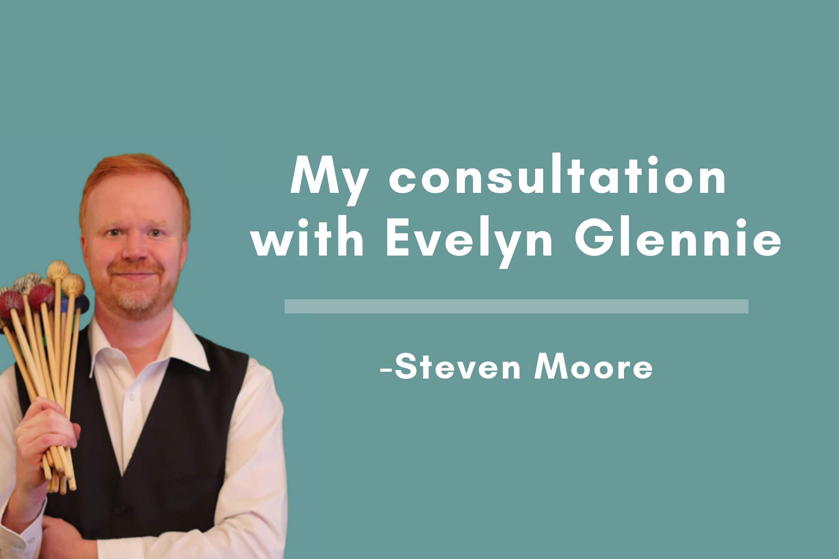 Steven Moore's Consultation with Evelyn Glennie Blog Post Cover